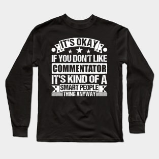 It's Okay If You Don't Like Commentator It's Kind Of A Smart People Thing Anyway Commentator Lover Long Sleeve T-Shirt